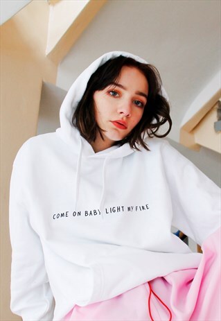 WHITE 'COME ON BABY LIGHT MY FIRE' HOODIE