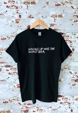 Waking up was the worst idea graphic print black T-shirt