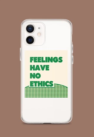 FEELINGS HAVE NO ETHICS PHONE CASE