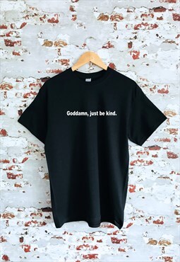 Goddamn, just be kind print black T-shirt