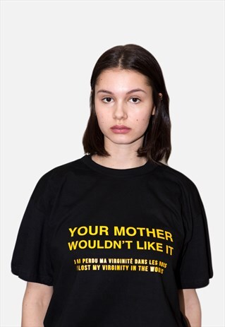 T-SHIRT "YOUR MOTHER WOULDN'T LIKE IT"