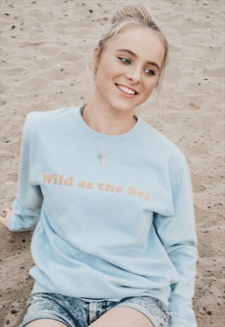 'WILD AS THE SEA' WOMENS SLOGAN SWEATSHIRT IN SKY BLUE