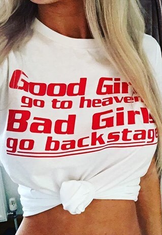 GOOD GIRLS GO TO HEAVEN BAD GIRLS GO BACKSTAGE T SHIRT