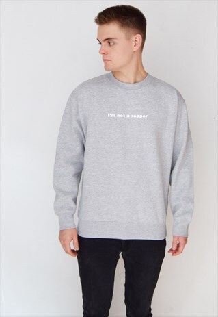 GREY I'M NOT A RAPPER (WHITE) SWEATSHIRT
