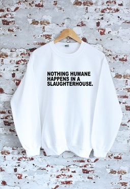 Nothing Humane Happens in a Slaughterhouse Sweatshirt