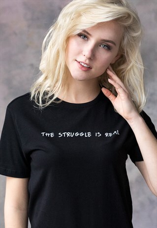 THE STRUGGLE IS REAL BLACK MEME PRINTED TEE T SHIRT WOMEN