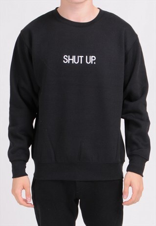 BLACK SHUT UP. SWEATSHIRT - EMBROIDERED