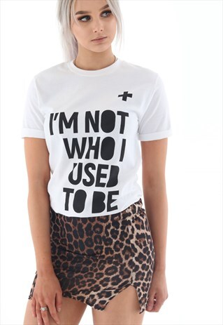 I'M NOT WHO I USED TO BE WHITE TSHIRT
