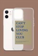 CAN'T STOP LOVING YOU CLUB IPHONE CASE