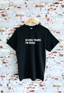 In Dog Years I'm dead print funny slogan White T-shirt