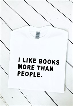 I like books more than people graphic print White T-shirt