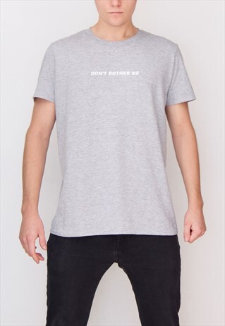 GREY DON'T BOTHER ME (WHITE) T-SHIRT