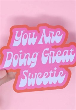 You Are Doing Great Sweetie Vinyl Sticker