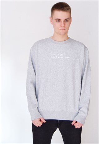 GREY SORRY I'M LATE (WHITE) SWEATSHIRT