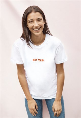 NOT TODAY EMBROIDERED WHITE SLOGAN T-SHIRT