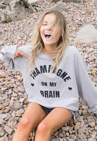 CHAMPAGNE ON MY BRAIN WOMEN'S SLOGAN SWEATSHIRT