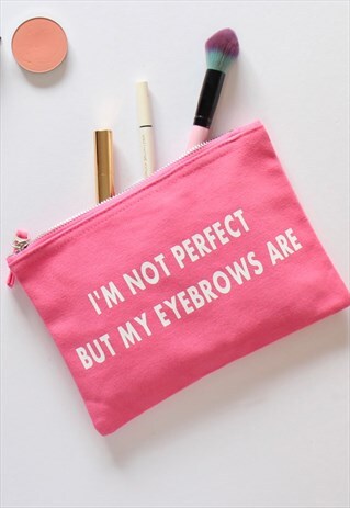 I'M NOT PERFECT BUT MY EYEBROWS ARE MAKE UP BAG