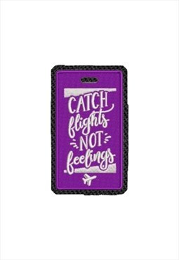 Embroidered Catch Flights Not Feelings iron on patch / sew 