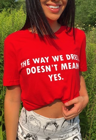 THE WAY WE DRESS DOESN'T MEAN YES SLOGAN T SHIRT