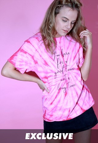 EXCLUSIVE I'M HERE FOR A GOOD TIME TIE DYE SLOGAN T SHIRT