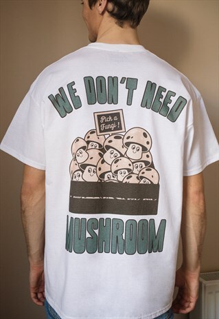 WE DON'T NEED MUSHROOM MEN'S SLOGAN T-SHIRT