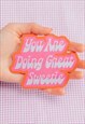 YOU ARE DOING GREAT SWEETIE VINYL STICKER