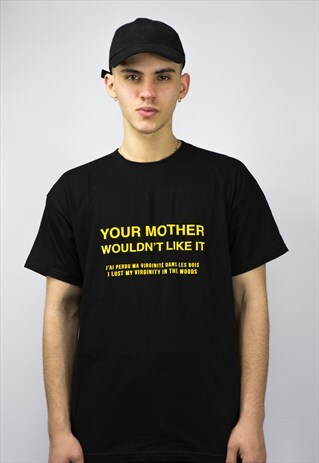 T-SHIRT "YOUR MOTHER WOULDN'T LIKE IT"