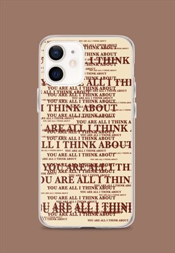 You Are All I Think About Phone Case