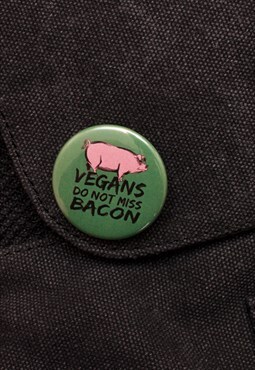 Vegans Don't Miss Bacon Badge - Button Pin Badge