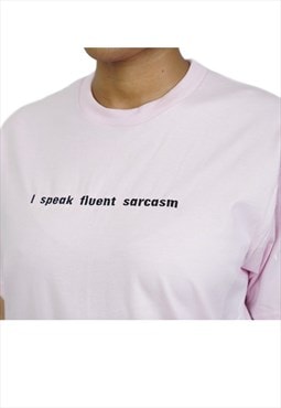 I Speak Fluent Sarcasm T Shirt Baby Pink
