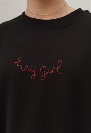 ONE OFF HAND EMBROIDERED HEY GIRL SWEATSHIRT