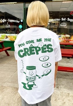 You Give Me The Crepes Unisex Graphic T-Shirt