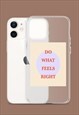 DO WHAT FEELS RIGHT PHONE CASE
