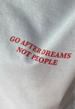 Go After Dreams Not People T-Shirt