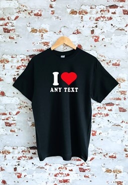 I heart any text - you choose - black unisex T-shirt