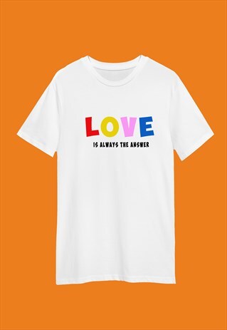 LOVE IS ALWAYS THE ANSWER PRINT WHITE T-SHIRT