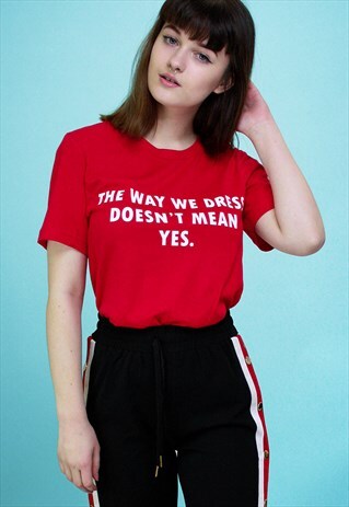 THE WAY WE DRESS DOESN'T MEAN YES SLOGAN T SHIRT