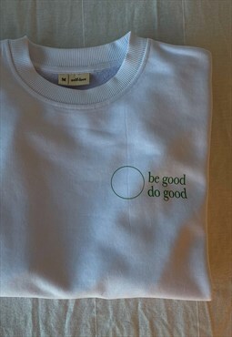 Be Good Sweatshirt