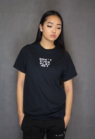NEW IN - DON'T EVER PLAY ME TEE