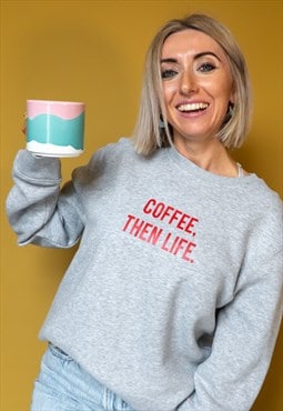 Grey Coffee Then Life Slogan Sweatshirt