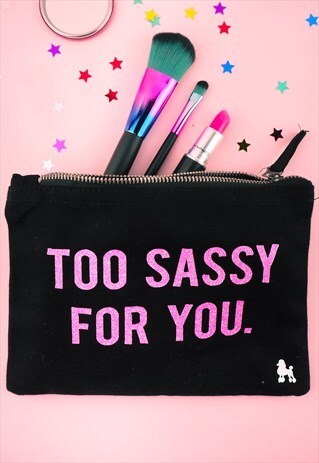 TOO SASSY FOR YOU MAKE UP BAG