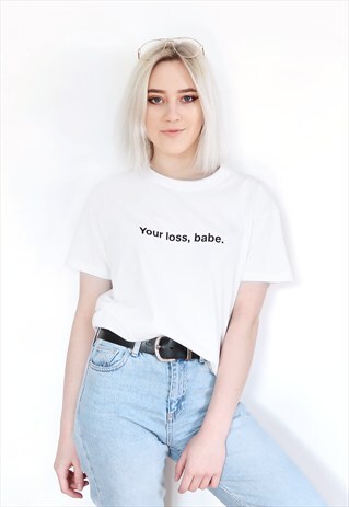 YOUR LOSS BABE WHITE GRAPHIC T-SHIRT
