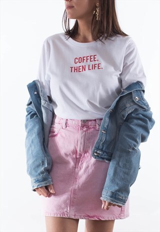 COFFEE THEN LIFE T SHIRT