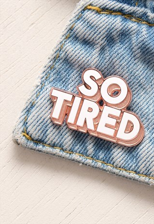 SO TIRED - ENAMEL PIN