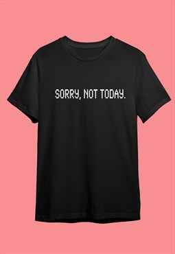 Sorry Not Today graphic slogan print black unisex t-shirt