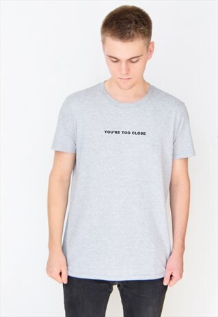 GREY YOU'RE TOO CLOSE T-SHIRT