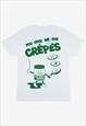 YOU GIVE ME THE CREPES UNISEX GRAPHIC T-SHIRT