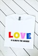 LOVE IS ALWAYS THE ANSWER PRINT BLACK T-SHIRT