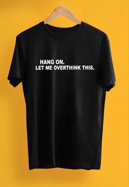 Hang on let me overthink this graphic black unisex t-shirt